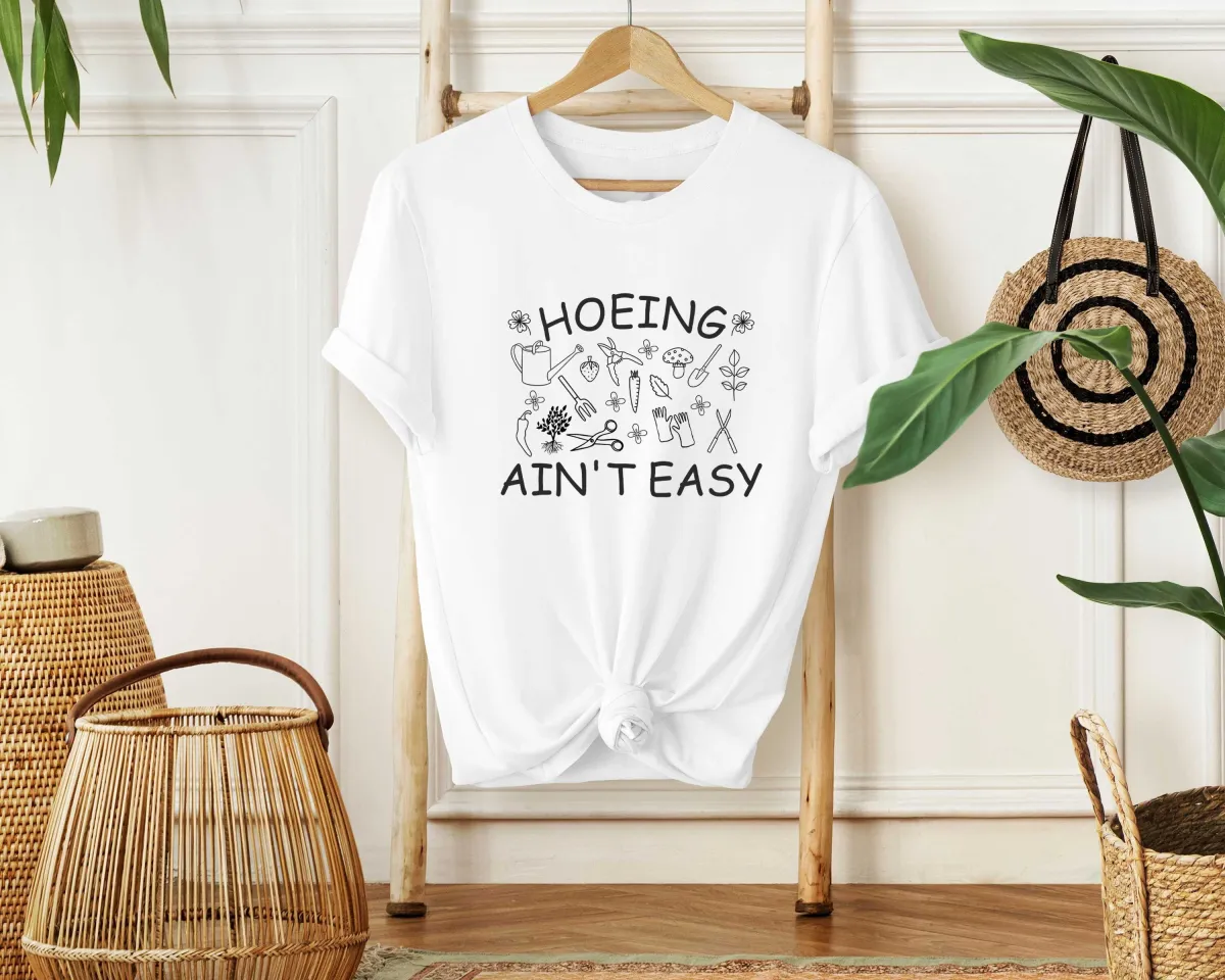 Gardener T Shirt, Hoeing Ain't Easy Shirt, Plant Lover Shirt, Botanical Shirt, Gardening Shirt, Farmer T Shirt,  Gift For Gardeners